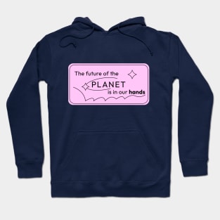 The Future of Planet is in our Hands Hoodie